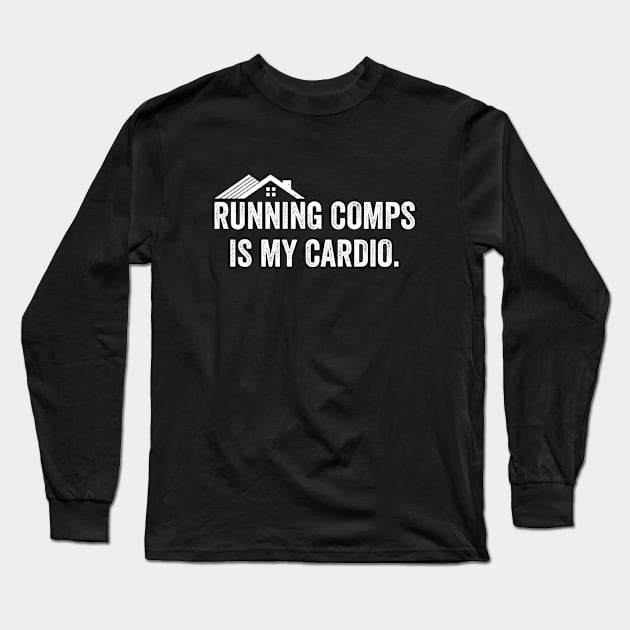 Funny Realtor Real Estate Agent Quote Running Comps Is My Cardio Long Sleeve T-Shirt by Nisrine